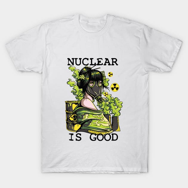 Nuclear Is Good T-Shirt by GoshaDron